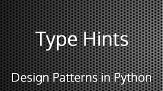 Python Type Hints : Design Patterns In Python