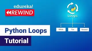 Python Loops Tutorial | Python For Loop | While Loop Python | Python Training | Edureka Rewind