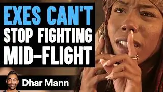 Exes CANT STOP FIGHTING Mid-Flight | Dhar Mann Studios