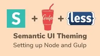 Setting up Nodejs and Gulp - Semantic UI Theming