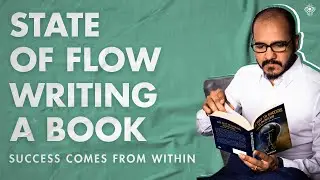 Writing A Book: Access Flow State⎮True Nature of Desire, Success Comes From Within, Yoga, Manifest