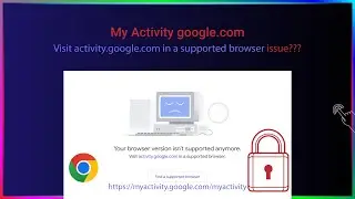 Visit activity google.com in a Supported Browser Issue (SOLVED)