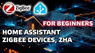 Home Assistant for Beginners - Zigbee Devices, ZHA Integration, How It Works