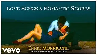 Ennio Morricone - Love Songs & Romantic Scores (Movie Soundtracks Collection)