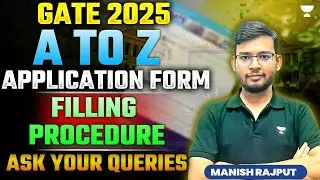 GATE 2025 | A to Z Application Form Filling Procedure | Ask Your Queries | Manish Rajput