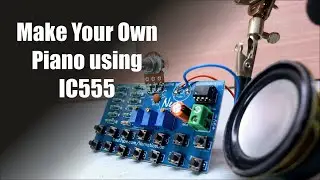 Make Your own DIY Piano using IC555! | Tone Generator | Easy