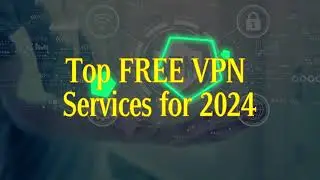 Top FREE VPN Services for 2024 || The Best Free VPN of 2024 || How to get FREE VPN-2024