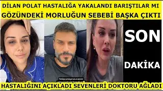 Dilan Polat: Dubai vlog büyük hastalığa yakalandı barıştılar mı? gözündeki morluğun sebebi başka...