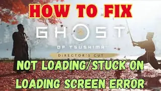 Fix Ghost of Tsushima DIRECTOR'S CUT Not Loading/Stuck On Loading Screen On PC