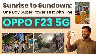 Sunrise to Sundown: One Day Super Power Test with The OPPO F23 5G!