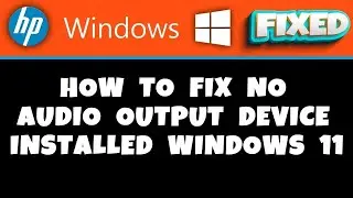 HP Laptop -  How to Fix No Audio Output Device Installed Windows 11