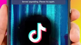 TikTok Server Upgrading. Please Try Again