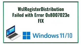 WslRegisterDistribution Failed with Error 0x8007023e FIX