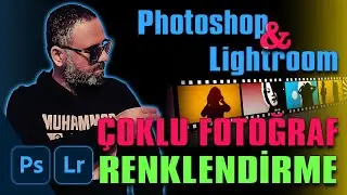 ÇOKLU FOTOĞRAF RENKLENDİRME | Photoshop & Lightroom Dersleri