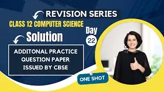 Day 22 - SOLUTION of Additional Practice Question Paper | ONE SHOT | Class 12 Computer Science