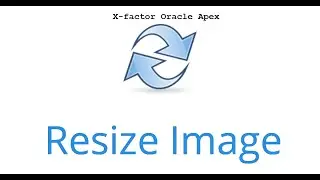 Resize image when uploading || X-Factor Oracle Apex