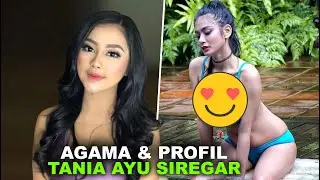 Agama Tania Ayu Siregar, Profil dan Biodata Lengkapnya