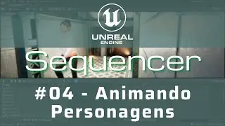 Animando Personagens (Assets) - #04 Unreal Engine 5 Sequencer Tutorial