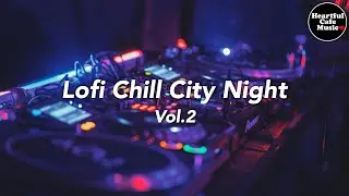 Lo-fi Chill City Night Vol.2【For Work / Study】Restaurants BGM, Lounge Music, Shop BGM