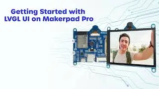 Getting Started with LVGL UI on Makerpad Pro