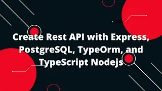 TypeScript with Node.js #11 Create Rest API with Express, PostgreSQL, TypeOrm, and TypeScript Nodejs