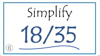 How to Simplify the Fraction 18/35