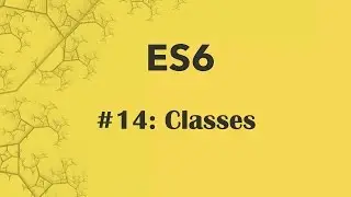 ES6 Tutorial 14: Classes