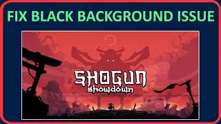 Fix Shogun Showdown Black Background and Can't Do Anything