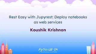 Talks - Koushik Krishnan: Rest Easy with Jupyrest: Deploy notebooks as web services