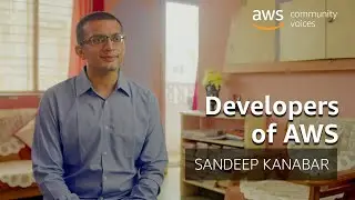 Developers of AWS: Sandeep Kanabar, AWS Community Builder | Amazon Web Services