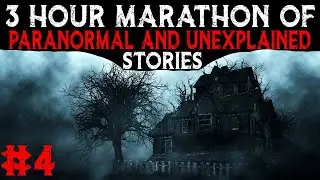 3 Hour MARATHON Of PARANORMAL And UNEXPLAINED Stories 4