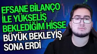 EFSANE BİLANÇO İLE YÜKSELİŞ BEKLEDİĞİM HİSSE | BÜYÜK BEKLEYİŞ SONA ERDİ