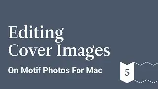 Editing Cover Images - Motif Photos for Mac - Ep 5