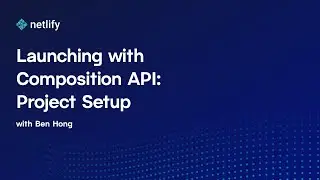 Launching with Composition API: Project Setup