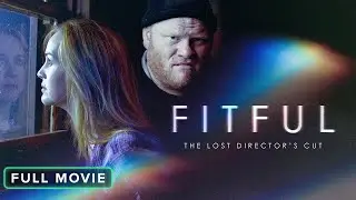 Fitful: The Lost Director's Cut | Full Movie