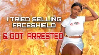 STORYTIME; I GOT ARRESTED 😭💔 *Tried selling FACESHIELD in the PANDEMIC 😫* for $