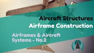 Aircraft Structures - Airframe Construction - Airframes & Aircraft Systems #2