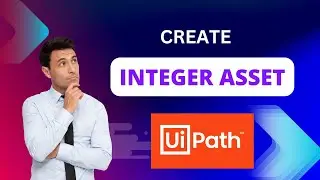 02. How to create integer type asset in UiPath