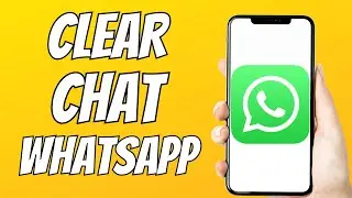 How to Clear a Chat on Whatsapp on an Android Device