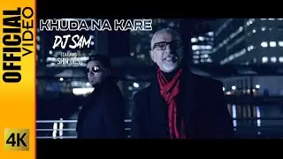 KHUDA NA KARE - DJ SAM FEATURING SHIN DCS - OFFICIAL VIDEO