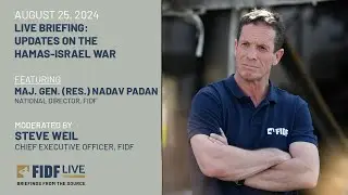 FIDF Live Briefing with FIDF National Director Maj. Gen. (Res) Nadav Padan – August 25, 2024