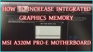 How to increase Integrated Graphics Memory on MSI A320M PRO-E MOTHERBOARD
