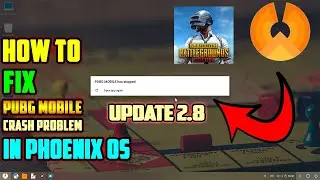 How To Fix Pubg Mobile 2.8.0 Crash Problem In Phoenix OS