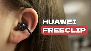 Обзор Huawei FreeClip — лучшая замена AirPods и наушникам костной проводимости