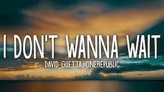 David Guetta & OneRepublic - I Dont Wanna Wait (Lyrics)