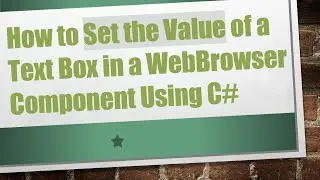 How to Set the Value of a Text Box in a WebBrowser Component Using C#