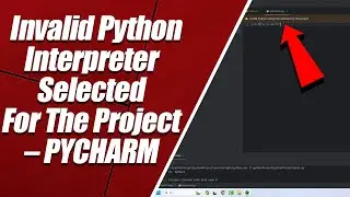 Invalid Python Interpreter Selected For The Project (PYCHARM)