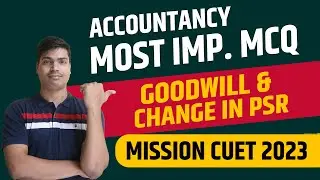 Goodwill & Change in PSR | Most Important MCQ for CUET 2023 | Must Watch to Crack CUET 2023