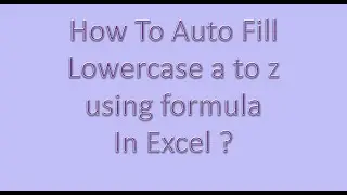 How to auto fill Lower case a to z in excel?