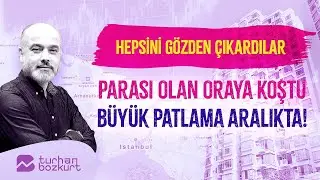 Hepsini gözden çıkardılar: Parası olan oraya koştu, büyük patlama aralıkta! | Turhan Bozkurt